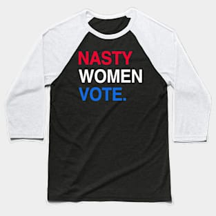 Nasty Women Anti Trump Woman Vote Feminist Election 2020 Baseball T-Shirt